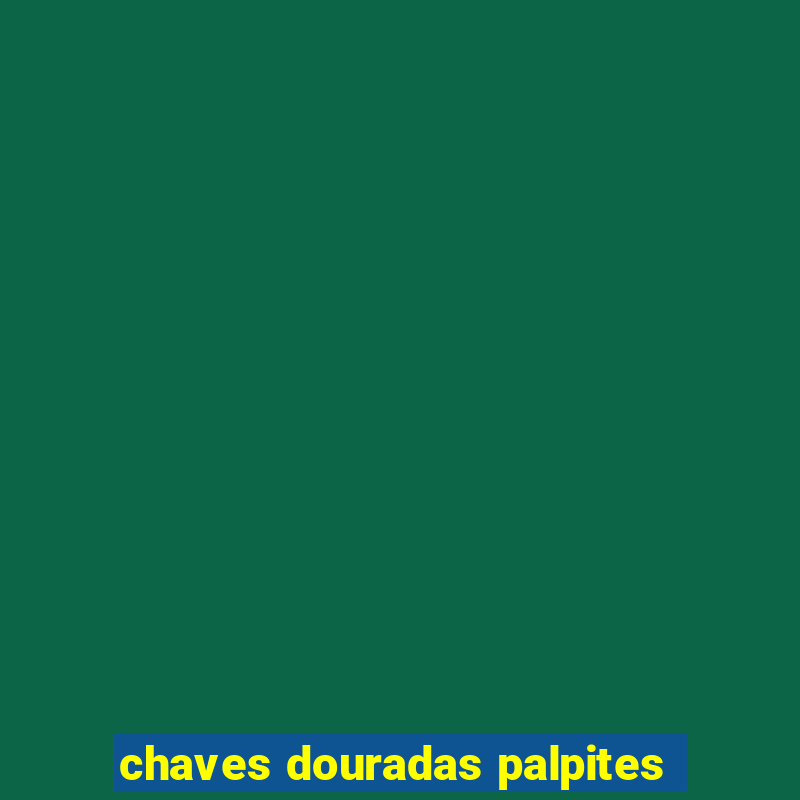 chaves douradas palpites